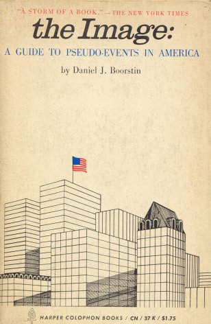 Daniel J. Boorstin, The Image. The Image. A Guide to Pseudo-events in America (Harper Colophon, New York 1962)